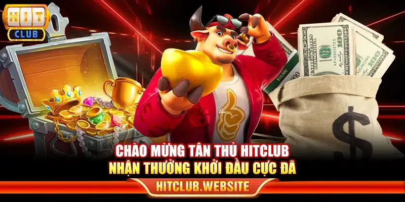 Chào mừng tân thủ Hitclub - Nhận thưởng khởi đầu cực đã