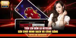 Tiến lên đếm lá Hitclub - Sân chơi minh bạch và công bằng