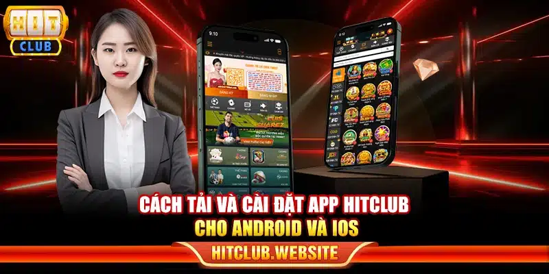 Cách tải và cài đặt app Hitclub cho Android và iOS